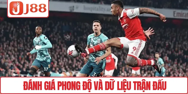 Đánh giá phong độ và dữ liệu trận đấu