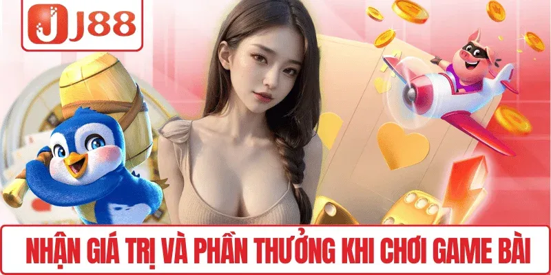 Nhận giá trị và phần thưởng khi chơi Game Bài