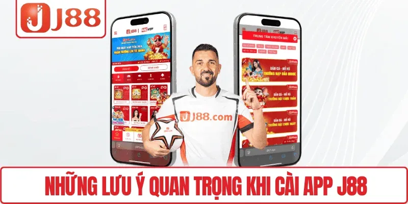 Những lưu ý quan trọng khi cài App J88