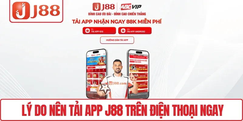 Lý do nên tải App J88 trên điện thoại ngay